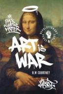 Art is War di R. W. Courtney edito da FriesenPress