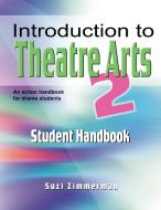 Introduction to Theatre Arts 2 Student Handbook: An Action Handbook for Middle Grade and High School Students and Teache di Suzi Zimmerman edito da PIONEER DRAMA SERV INC