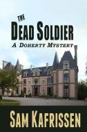 The Dead Soldier: A Doherty Mystery di Sam Kafrissen edito da BOOKBABY