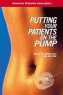 Putting Your Patients On The Pump di Karen M. Bolderman edito da American Diabetes Association