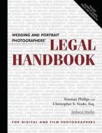 Wedding and Portrait Photographers' Legal Handbook di Norman Phillips, Christopher S. Nudo edito da AMHERST MEDIA