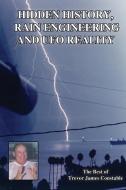 Hidden History, Rain Engineering and UFO Reality di Trevor James Constable edito da Book Tree