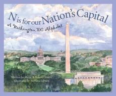 N Is for Our Nation's Capital: A Washington DC Alphabet di Marie Smith, Roland Smith, Elissa Grodin edito da SLEEPING BEAR PR