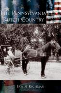 Pennsylvania Dutch Country, The di Irwin Richman edito da Arcadia Publishing