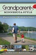 Grandparents Minnesota Style: Places to Go and Wisdom to Share di Mike Link, Kate Crowley edito da Adventure Publications(MN)