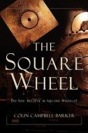 The Square Wheel di Colin Campbell-Barker edito da XULON PR
