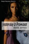 Yesterday's Promise di Denise Jeffries edito da Parker Publishing Inc