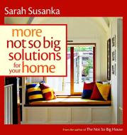 More Not So Big Solutions for Your Home di Sarah Susanka edito da TAUNTON PR