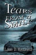 Tears From A Smile di Larry D. Hollifield edito da Publishamerica