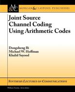 Joint Source Channel Coding Using Arithmetic Codes di Dongsheng Bi, Michael W. Hoffman, Khalid Sayood edito da Morgan & Claypool Publishers