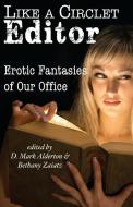 Like a Circlet Editor: Erotic Fantasies of Our Office di D. Mark Alderton edito da CIRCLET PR