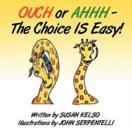 Ouch or Ahhh - The Choice Is Easy! di Susan Kelso edito da America Star Books