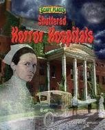 Shuttered Horror Hospitals di Dinah Williams edito da BEARPORT PUB CO INC