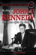 People That Changed the Course of History: The Story of John F. Kennedy 100 Years After His Birth di Kimberly Sarmiento edito da ATLANTIC PUB CO (FL)