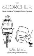 The Scorcher: Seven Habits for Highly Effective Cyclists di Joe Biel edito da MICROCOSM PUB