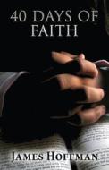40 Days Of Faith di James Hoffman edito da America Star Books