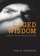 Caged Wisdom di Dan M. Reynolds edito da Total Publishing And Media