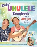Kids' Ukulele Song Book: Learn 30 Songs to Sing and Play di Emily Arrow edito da FOX CHAPEL PUB CO INC