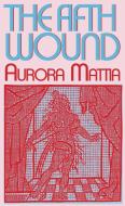 The Fifth Wound di Aurora Mattia edito da NIGHTBOAT BOOKS