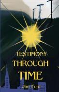 Testimony Through Time di Jim Ford edito da Lighthouse Publishing