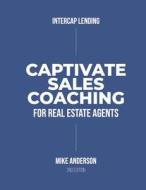 Captivate Sales Coaching for Real Estate Agents di Mike Anderson edito da BOOKBABY