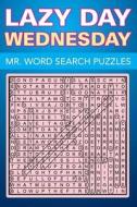 Lazy Day Wednesday: Mr. Word Search Puzzles di Speedy Publishing Llc edito da SPEEDY PUB LLC