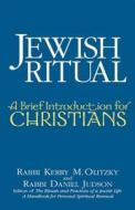 Jewish Ritual: A Brief Introduction for Christians di Kerry M. Olitzky, Daniel Judson edito da JEWISH LIGHTS PUB