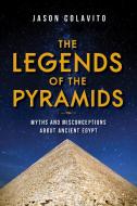 The Legends of the Pyramids: Myths and Misconceptions about Ancient Egypt di Jason Colavito edito da RED LIGHTNING BOOKS