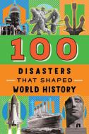 100 Disasters That Shaped World History di Joanne Mattern edito da SOURCEBOOKS EXPLORE
