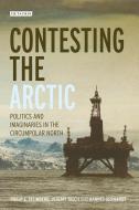 Contesting the Arctic di Philip E. Steinberg, Jeremy Tasch, Hannes Gerhardt, Adam Keul, Elizabeth A. Nyman edito da I.B. Tauris & Co. Ltd.