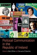 Political Communication in the Republic of Ireland di Mark O'Brien edito da Liverpool University Press