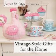 Love to Sew: Vintage-Style Gifts for the Home di Christa Rolf edito da Search Press Ltd