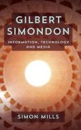 Gilbert Simondon di Simon Mills edito da Rowman & Littlefield International
