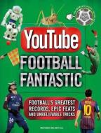 YouTube Football Fantastic di Iain Spragg edito da Welbeck Publishing Group