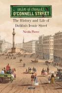 O'Connell Street: The Life and Times [wst] di Nicola Pierce edito da O BRIEN PR