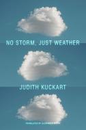 No Storm, Just Weather di Judith Kuckart edito da SEA BOATING