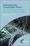 Mimicking the Extracellular Matrix: The Intersection of Matrix Biology and Biomaterials edito da ROYAL SOCIETY OF CHEMISTRY
