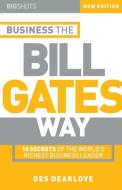 Big Shots, Business the Bill Gates Way di Des Dearlove, Dearlove, Dez Dearlove edito da John Wiley & Sons