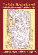The Urban Housing Manual di Geoffrey Payne, Michael Majale edito da Taylor & Francis Ltd