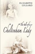 The Tale Of A Cheltenham Lady di Elizabeth Gillard edito da Troubador Publishing