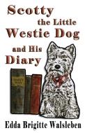 Scotty the Little Westie Dog and His Diary di Edda Brigitte Walsleben edito da HEAVENLY REALM PUB CO