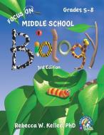 Focus On Middle School Biology Student Textbook, 3rd Edition (softcover) di Rebecca W. Keller edito da Gravitas Publications, Inc.