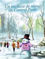 Un Muneco de Nieve En Central Park: A Snowman in Central Park di Rochelle O'Neal Thorpe edito da Createspace Independent Publishing Platform