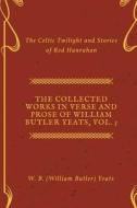 The Collected Works in Verse and Prose of William Butler Yeats, Vol. 5: The Celtic Twilight and Stories of Red Hanrahan di W. B. (William Butler) Yeats edito da Createspace Independent Publishing Platform