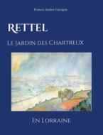 Rettel le Jardin des Chartreux en Lorraine di Francis André-Cartigny edito da Books on Demand