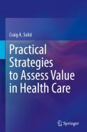Practical Strategies To Assess Value In Health Care di Craig A. Solid edito da Springer Nature Switzerland AG