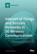 Internet of Things and Sensors Networks in 5G Wireless Communications edito da MDPI AG