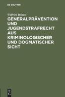 Generalprävention und Jugendstrafrecht aus kriminologischer und dogmatischer Sicht di Wilfried Bottke edito da De Gruyter