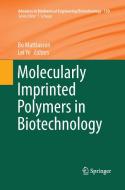 Molecularly Imprinted Polymers in Biotechnology edito da Springer International Publishing