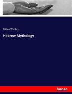 Hebrew Mythology di Milton Woolley edito da hansebooks